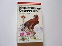 Naturführer Österreich: Flora und Fauna : alle Wirbeltiere und die wichtigsten Pflanzengesellschaften der Ostalpenregion und des westpannonischen Raumes 3222113262 Book Cover