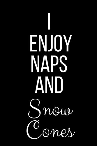 I Enjoy Naps And Snow Cones: Funny Slogan-Blank Lined Journal-120 Pages 6 x 9
