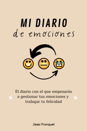 DIARIO DE EMOCIONES - Diario para ADULTOS o ADOLESCENTES en español - Gestiona tus emociones y trabaja tu felicidad