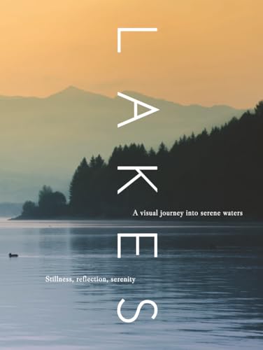 LAKES: A visual journey into serene waters (THE COFFEE TABLE BOOKS)