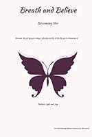 Breath and Belive: Becoming Her A Guided Journal for Teens and Young Women B0G3HMDQNR Book Cover
