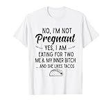 No I'm Not Pregnant Yes I Am Eating for Two Me Bitch Tacos T-Shirt