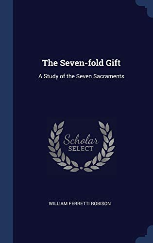 The Seven-fold Gift: A Study of the Seven Sacraments