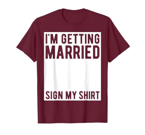 I'm Getting Married Sign My Shirt Funny Marriage Party T-Shirt, Men, Burgundy, XX-Large