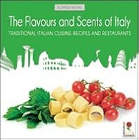 The Flavours and Scents of Italy: Traditional Italian Cuisine: Recipes and Restaurants 8896372283 Book Cover