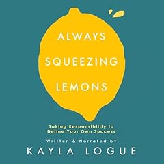 Always Squeezing Lemons Audiolibro Por Kayla Logue arte de portada
