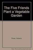 Five Friends Plant A Vegetable Garden (Five Friends) 0517655772 Book Cover