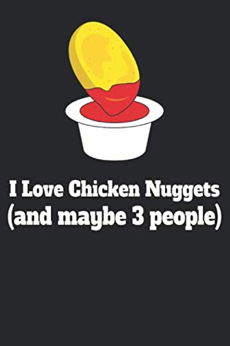Chicken Nuggets Notebook - Chicken Nuggets Journal - I Love Chicken Nuggets And Maybe 3 People - Funny Chicken Nuggets Gift - Gift For Chicken Nuggets Lovers