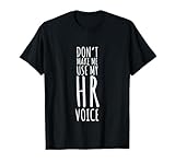 Don't Make Me Use My Hr Voice Human Resources Funny Job T-Shirt