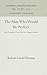 The Man Who Would Be Perfect: John Humphrey Noyes and the Utopian Impulse