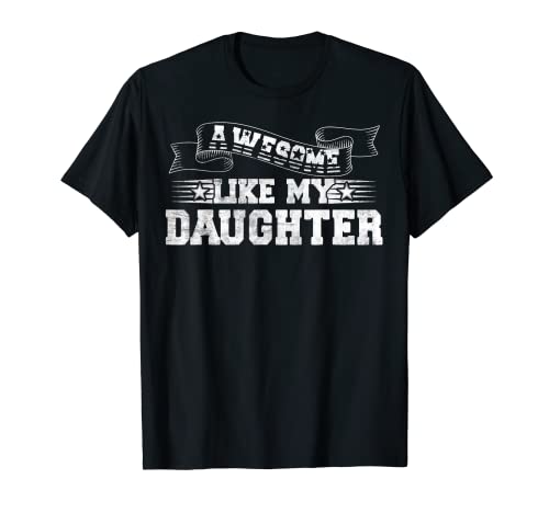 Awesome like my daughter funny father's day dad dad t-shirt