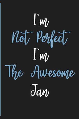 I'm Not Perfect I'm The Awesome Jan: Personalized Name Journal Gift for Jan | Notebook Birthday Gift for Men and Boys | Cute Lined Notebook for Jan - 120 Pages 6''x9''