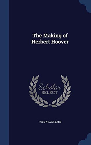 The Making of Herbert Hoover 1297969413 Book Cover