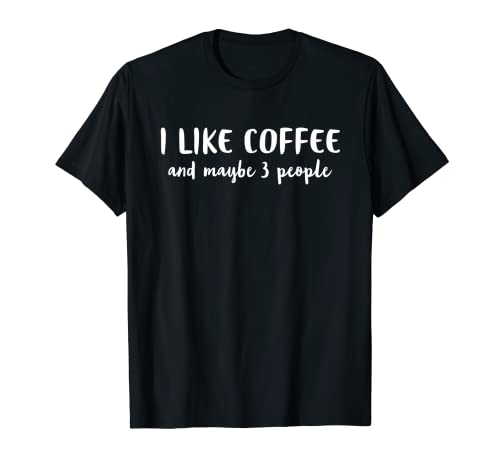Me gusta el café y tal vez 3 personas Camiseta