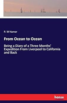 From Ocean To Ocean: Being A Diary Of A Three Months' Expedition From Liverpool To California And Back, From The Atlantic To The Pacific By The Overland Route
