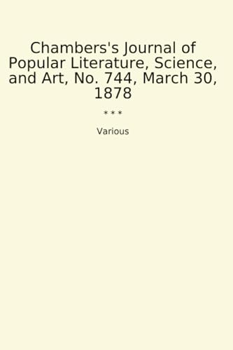 Chambers's Journal of Popular Literature, Science, and Art, No. 744, March 30, 1878 (Classic Books) image 2