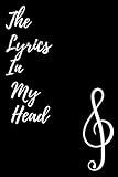 the lyrics in my head: lyrics notebook / songwriting journal/ blank lined & manuscript paper, 120 pages , size 6.9. great gift for music lovers .