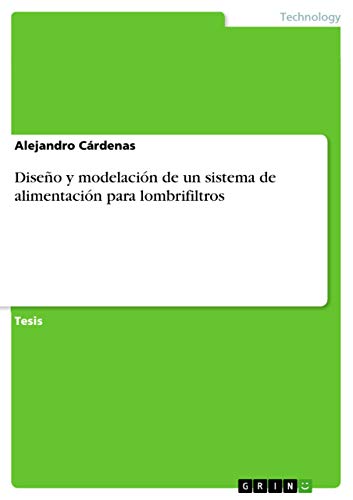Diseño y modelación de un sistema de alimentación para lombrifiltros (Spanish Edition)