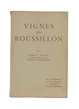 Vignes en Roussillon, par Joseph-P. Vidal,... avec la collaboration de MM. Henry Bruneau, Georges Lethomas, Alain Jallas et Mme J. Cattoen-Vidal. Préface par Henry Vidal