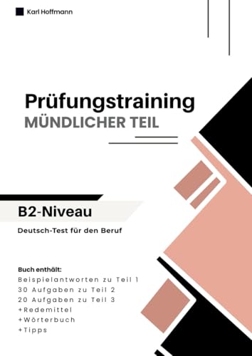 Deutsch-Test für den Beruf B2 – Mündlicher Teil | Prüfungstraining + Wortschatz + Tipps: Mündliche Prüfung B2 – Teil 1, 2 und 3 | 50 Aufgaben mit Lösungen zur Prüfungsvorbereitung