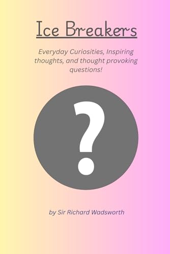 Ice Breakers: 150 Engaging Conversation Starters for Adults.: Unlock Connections and Spark Memorable Interactions
