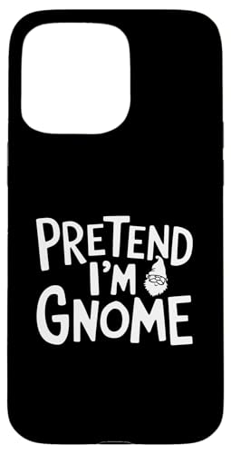 Easy Pretend I'm Gnome RX`[ Y Xg~jbc nEB X}zP[X iPhone 15 Pro Max p