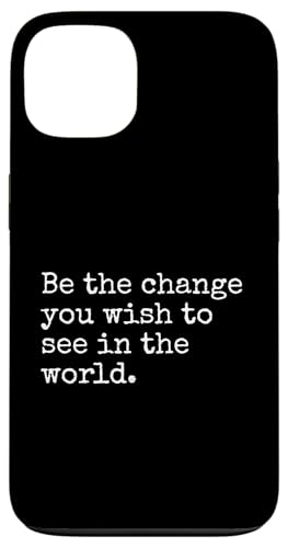 iPhone 13 Be The Change You Wish To See Political Inspirational Quote Case