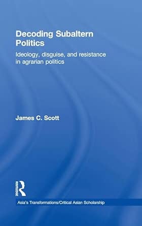 Decoding Subaltern Politics: Ideology, Disguise, and Resistance in Agrarian Politics Decoding Subaltern Politics: Ideology, Disguise, and Resistance in Agrarian Politics book cover