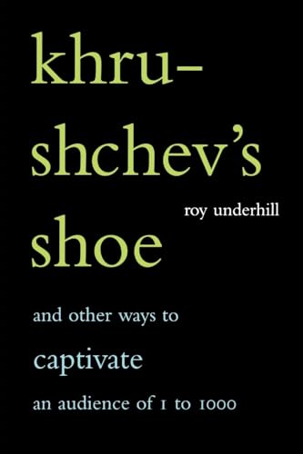 Khrushchev's Shoe: And Other Ways to Captivate an Audience of 1 to 1,000