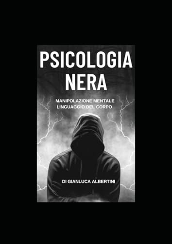 PSICOLOGIA NERA : MANIPOLAZIONE MENTALE E LINGUAGGIO DEL CORPO: Scopri l'Arte Sottile della Manipolazione Mentale e del Linguaggio del Corpo: una danza intricata che plasma pensieri e emozioni.