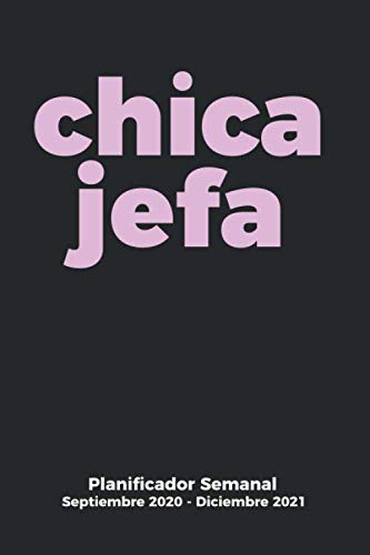 CHICA JEFA Planificador Semanal Septiembre 2020 - Diciembre 2021: Diario de 16 Meses para Mujeres Empresarias (Spanish Edition)