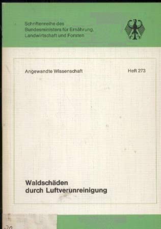 Waldschäden durch Luftverunreinigung. Bericht des Bundesministers für Ernährung, Landwirtschaft u. Forsten, d. Bundesministers d. Innern u.d. Länderausschusses für Immissionsschutz aufgrund d. Beschlusses d. Umweltministerkonferenz vom 27.11.1981.