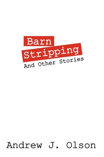 Barn Stripping: And Other Stories