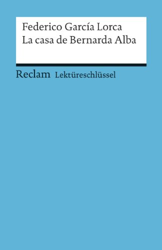Lektüreschlüssel zu Federico García Lorca: La casa de Bernarda Alba (Reclams Universal-Bibliothek