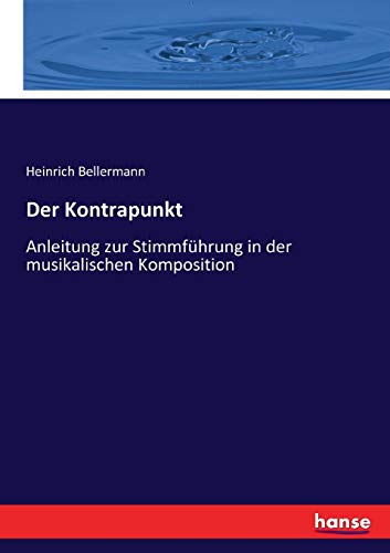 Der Kontrapunkt: Anleitung zur Stimmführung in der musikalischen Komposition
