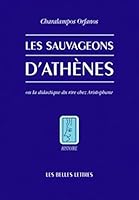 Les Sauvageons d'Athenes: Ou La Didactique Du Rire Chez Aristophane 2251380795 Book Cover