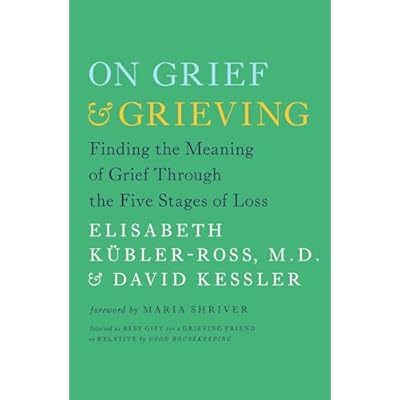 On Grief & Grieving: Finding the Meaning of Grief Through the Five Stages of Loss