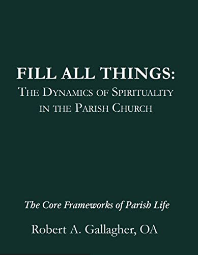 Fill All Things: The Dynamics of Spirituality in the Parish Church (Shaping the Parish Series)