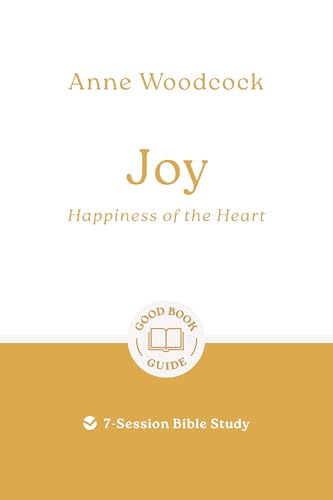 Joy: Happiness of the Heart: 7-Session Bible Study (Good Book Guides)
