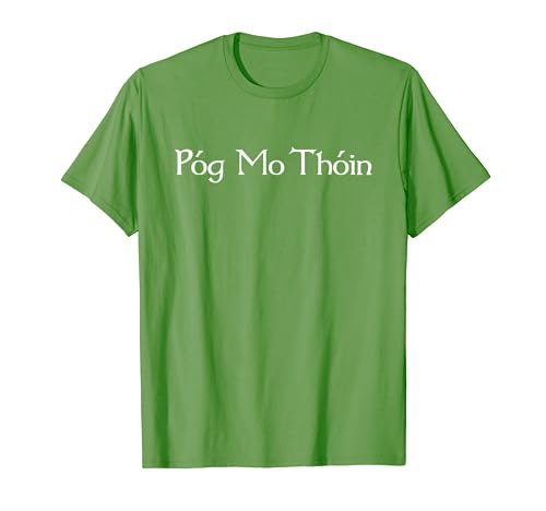 Pog Mo Thoin / Kiss My Ass / I'm Irish T shirt T-shirt Tee