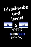 Notizbuch: ich schreibe und lerne! 5 Jiddisch Wörter jeden Tag: 6 Zoll x 9 Zoll, 130 Seiten, für Studierende, Schulen und Universitäten