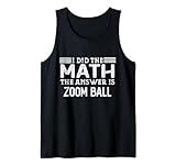 I Did The Math The Answer Is Zoom Ball