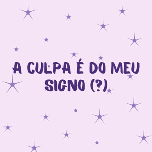 A culpa &eacute; do meu signo(?)