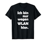 Ich bin nur wegen WLAN hier T-Shirt für Gamer