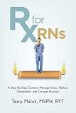Rx for RNs: A Step-by-Step Guide to Manage Stress, Reduce Overwhelm, and Conquer Burnout