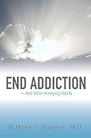 End Addiction: and Other Annoying Habits 1081582839 Book Cover