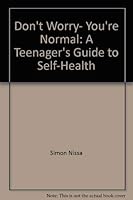 Don't worry, you're normal: A teenager's guide to self-health 0690041381 Book Cover