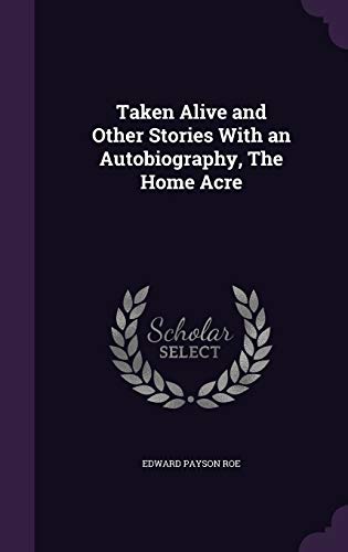 Taken Alive and Other Stories With an Autobiography, The Home Acre
