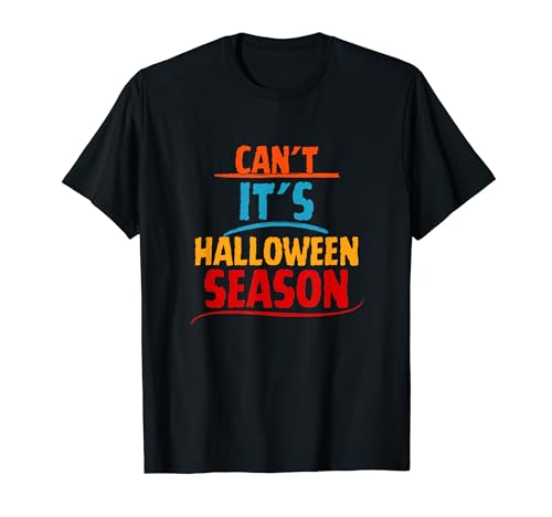 ¿No puede? Es temporada de Halloween. Amante de Halloween Camiseta