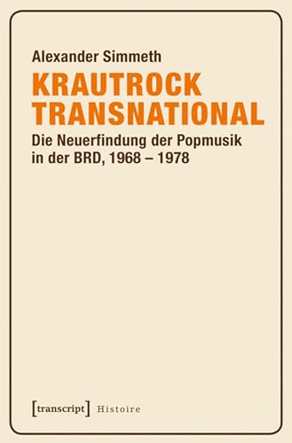 Krautrock transnational: Die Neuerfindung der Popmusik in der BRD, 1968–1978 (Histoire 88) (German Edition